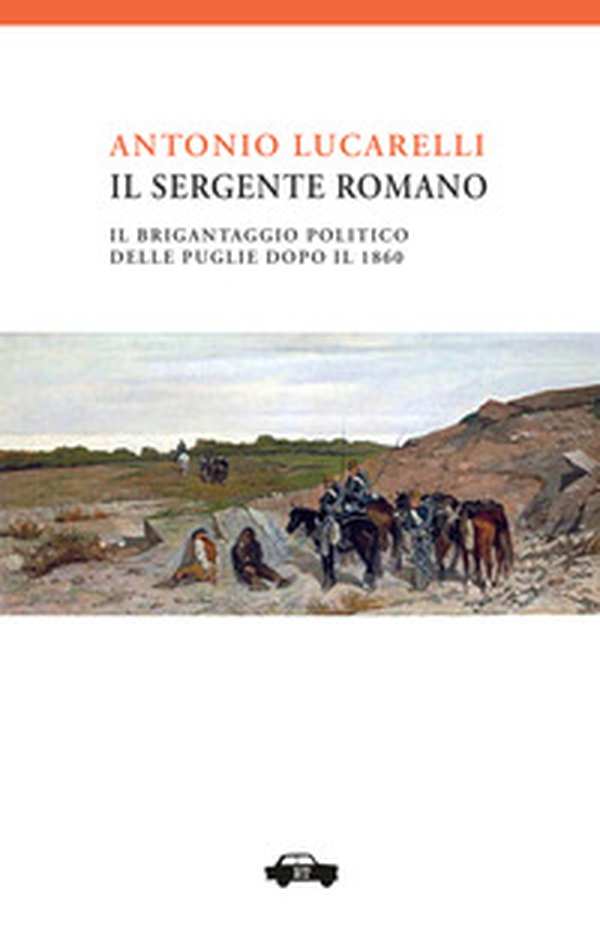 Il sergente Romano. Il brigantaggio politico delle Puglie dopo il 1861 - Librerie.coop Il sergente Romano. Il brigantaggio politico delle Puglie dopo il 1861 - Librerie.coop