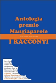 I racconti. Antologia premio Mangiaparole 2014-2015 - Librerie.coop