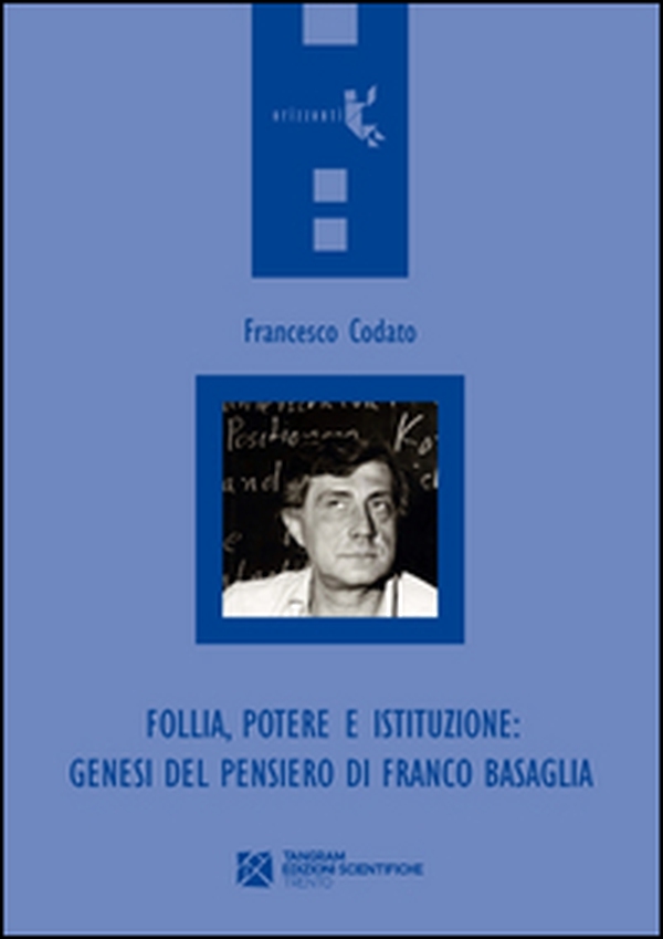 Follia, potere e istituzione. Genesi del pensiero di Franco Basaglia - Librerie.coop