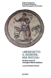 «Benedetto il Signore, mia roccia». Scritti in onore di monsignor Marino Gualizza - Librerie.coop