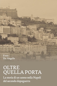 Oltre quella porta. La storia di un uomo nella Napoli del Secondo dopoguerra - Librerie.coop
