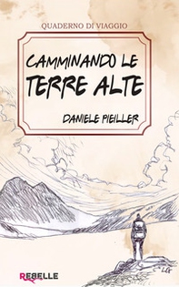 Camminando le terre alte. Storie vere di chi ha scelto la montagna per vivere, amare e ritrovarsi - Librerie.coop
