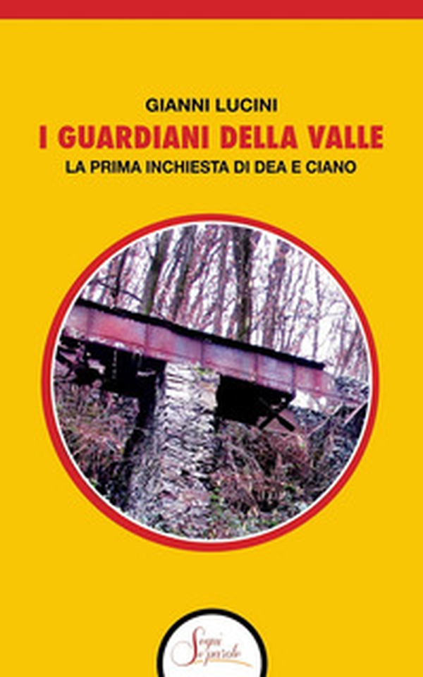 I guardiani della Valle. La prima inchiesta di Dea e Ciano - Librerie.coop I guardiani della Valle. La prima inchiesta di Dea e Ciano - Librerie.coop