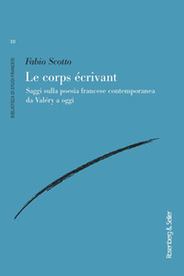 Le corps écrivant. Saggi sulla poesia francese contemporanea da Valéry a oggi - Librerie.coop