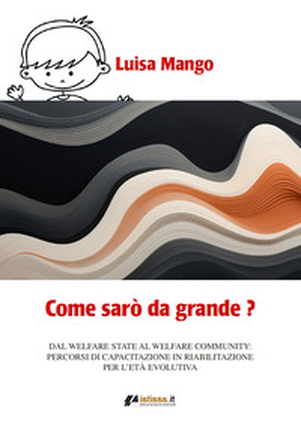 Come sarò da grande? Dal welfare state al welfare community: percorsi di capacitazione in riabilitazione per l'età evolutiva - Librerie.coop Come sarò da grande? Dal welfare state al welfare community: percorsi di capacitazione in riabilitazione per l'età evolutiva - Librerie.coop