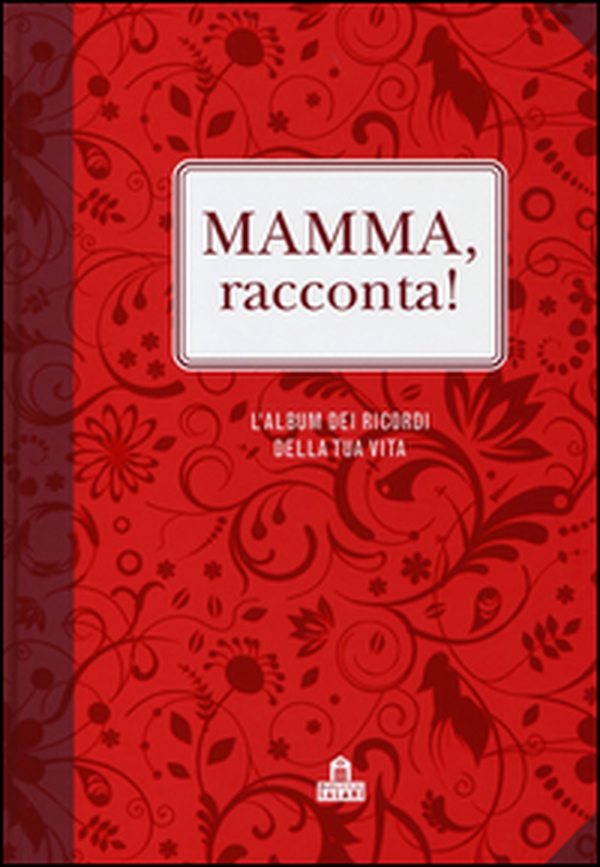 Mamma, racconta! L'album dei ricordi della tua vita - Librerie.coop Mamma, racconta! L'album dei ricordi della tua vita - Librerie.coop