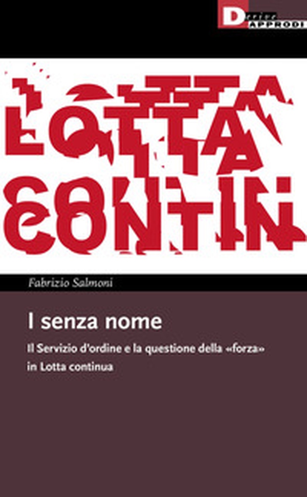 I senza nome. Il Servizio d'ordine e la questione della «forza» in Lotta continua - Librerie.coop I senza nome. Il Servizio d'ordine e la questione della «forza» in Lotta continua - Librerie.coop