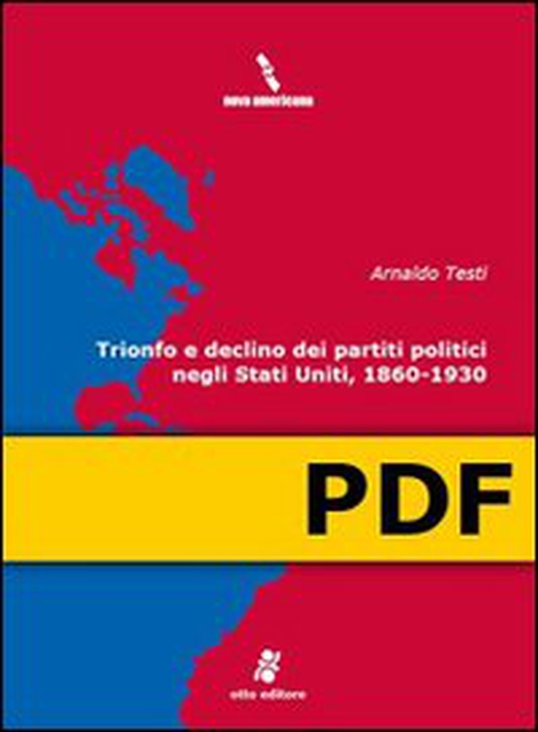 TRIONFO E DECLINO DEI PARTITI POLITICI NEGLI STATI UNITI, 1860-1930 - Librerie.coop TRIONFO E DECLINO DEI PARTITI POLITICI NEGLI STATI UNITI, 1860-1930 - Librerie.coop