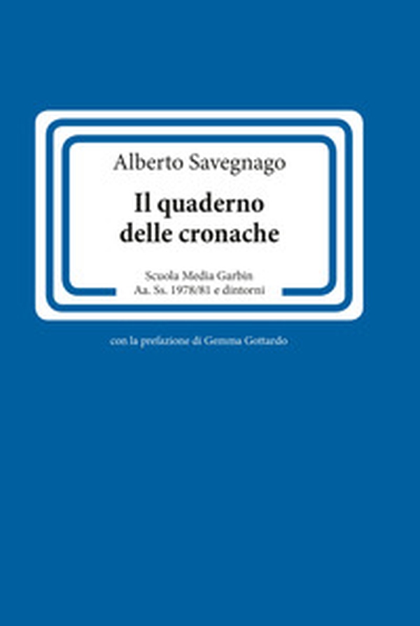 Il quaderno delle cronache. Scuola Media Garbin Aa. Ss. 1978/81 e dintorni - Librerie.coop Il quaderno delle cronache. Scuola Media Garbin Aa. Ss. 1978/81 e dintorni - Librerie.coop
