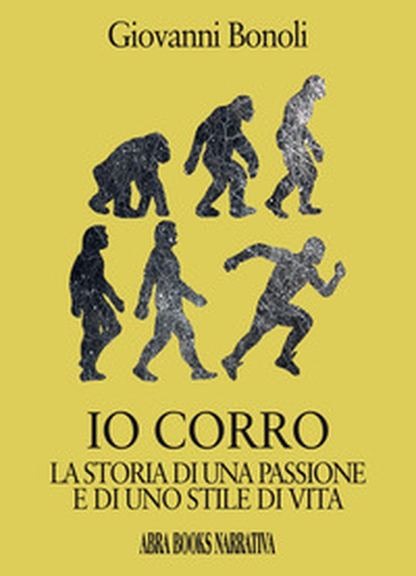 Io corro. La storia di una passione e di uno stile di vita - Librerie.coop