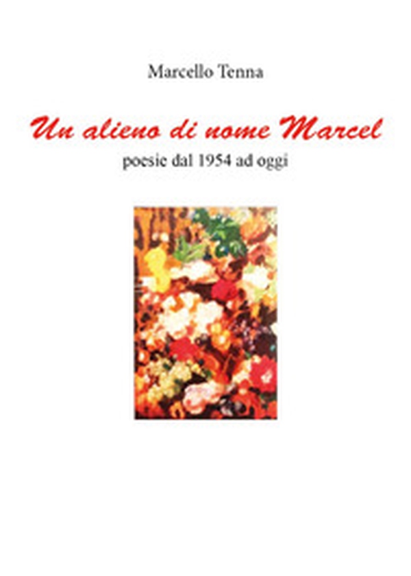 Un alieno di nome Marcel. Poesie dal 1954 ad oggi - Librerie.coop Un alieno di nome Marcel. Poesie dal 1954 ad oggi - Librerie.coop