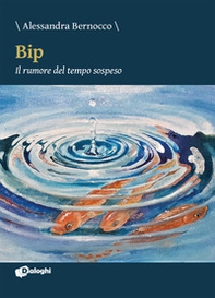 Bip. Il rumore del tempo sospeso - Librerie.coop