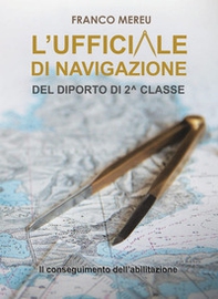L'ufficiale di navigazione del diporto di 2^ classe. Il conseguimento dell'abilitazione - Librerie.coop L'ufficiale di navigazione del diporto di 2^ classe. Il conseguimento dell'abilitazione - Librerie.coop