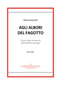 Agli alberi del fagotto. (Storia dello strumento dall'antichità ad oggi) - Librerie.coop