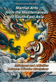 Martial Arts from the Mediterranean to South-East Asia. Influences and Affinities between Warrior Disciplines - Librerie.coop Martial Arts from the Mediterranean to South-East Asia. Influences and Affinities between Warrior Disciplines - Librerie.coop