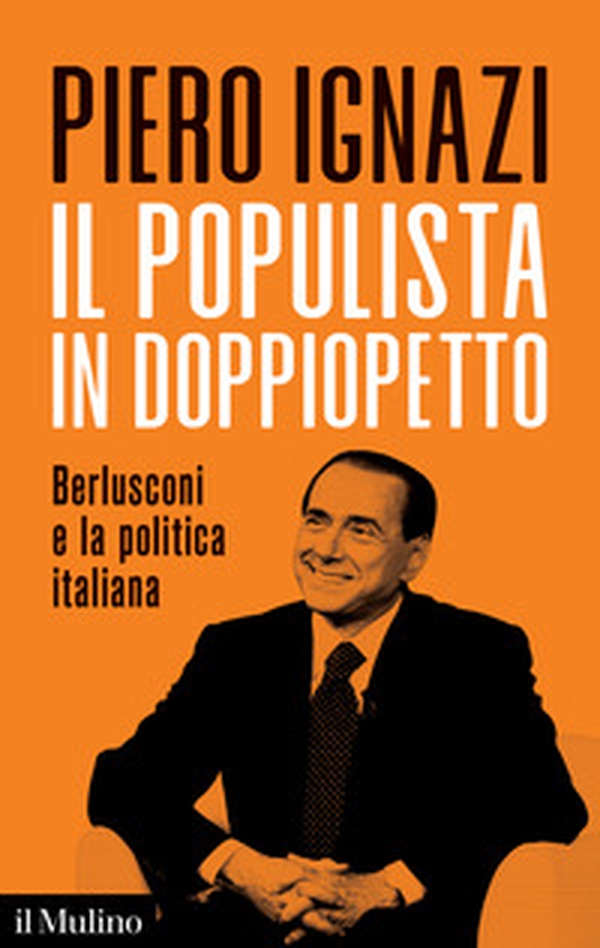 Il populista in doppiopetto. Berlusconi e la politica italiana - Librerie.coop Il populista in doppiopetto. Berlusconi e la politica italiana - Librerie.coop