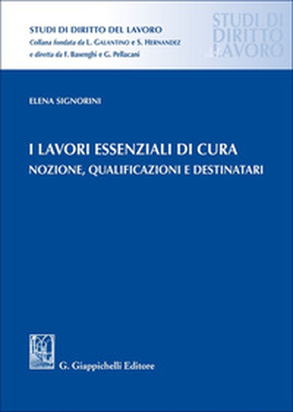 I lavori essenziali di cura. Nozione, qualificazioni e destinatari - Librerie.coop