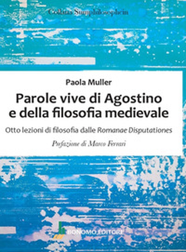Parole vive di Agostino e della filosofia medievale. Otto lezioni di filosofia delle Romanae Disputationes - Librerie.coop Parole vive di Agostino e della filosofia medievale. Otto lezioni di filosofia delle Romanae Disputationes - Librerie.coop