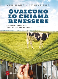Qualcuno lo chiama benessere. Contro i falsi miti della felicità animale - Librerie.coop