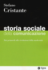 Storia sociale della comunicazione. Dai primordi alle rivoluzioni della modernità - Librerie.coop
