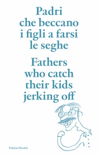 Padri che beccano i figli a farsi le seghe. Ediz. italiana e inglese - Librerie.coop