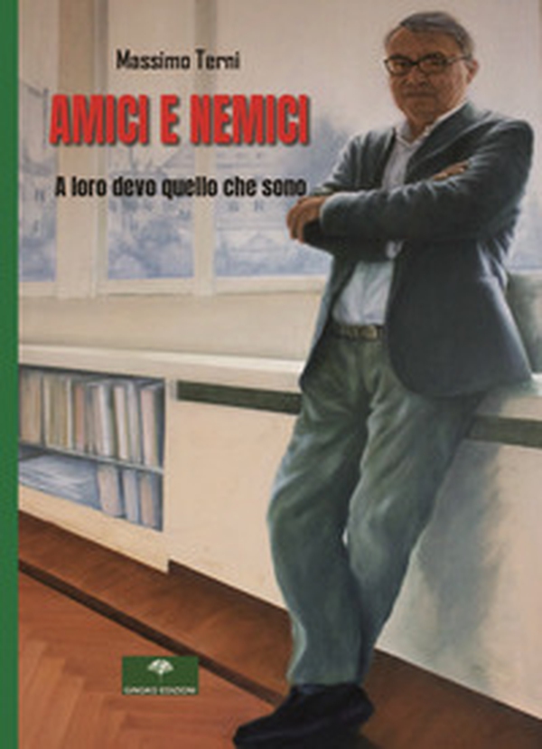 Amici e nemici. A loro devo quello che sono - Librerie.coop Amici e nemici. A loro devo quello che sono - Librerie.coop