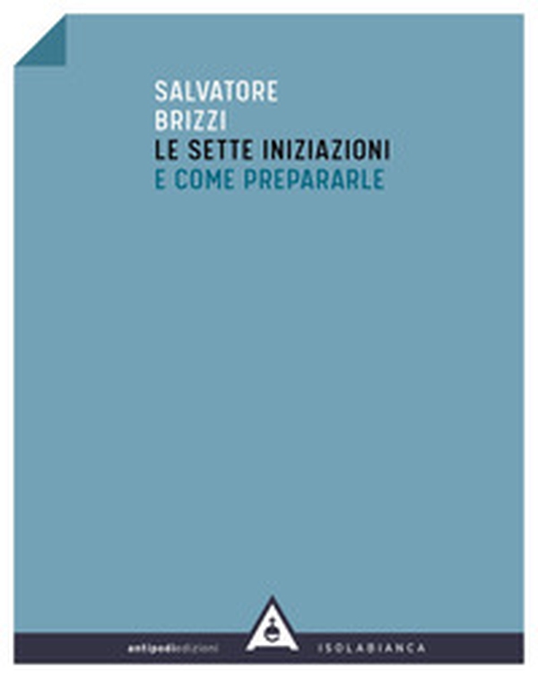 Le sette iniziazioni e come prepararle - Librerie.coop Le sette iniziazioni e come prepararle - Librerie.coop