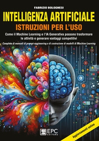 Intelligenza artificiale. Istruzioni per l'uso. Come il Machine Learning e l'IA Generativa possono trasformare le attività e generare vantaggi competitivi. Completo di manuali di prompt-engineering e di costruzione di modelli di Machine Learning - Librerie.coop Intelligenza artificiale. Istruzioni per l'uso. Come il Machine Learning e l'IA Generativa possono trasformare le attività e generare vantaggi competitivi. Completo di manuali di prompt-engineering e di costruzione di modelli di Machine Learning - Librerie.coop