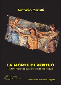 La morte di Penteo. Trattato filosofico sulla coscienza e la reliquia - Librerie.coop