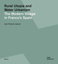 Rural utopia and water urbanism. The modern village in Franco's Spain - Librerie.coop