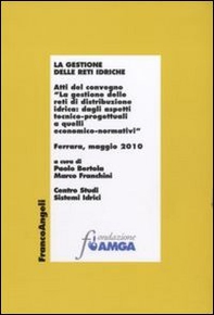 La gestione delle reti idriche. Atti del Convegno (Ferrara, Maggio 2010) - Librerie.coop