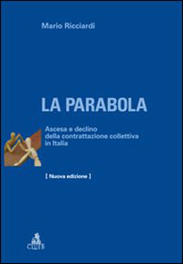 La parabola. Ascesa e declino della contrattazione collettiva in Italia - Librerie.coop La parabola. Ascesa e declino della contrattazione collettiva in Italia - Librerie.coop