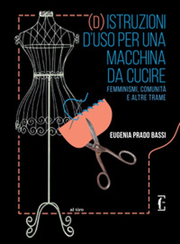 (D)istruzioni d'uso per una macchina da cucire. Femminismi, comunità e altre trame - Librerie.coop (D)istruzioni d'uso per una macchina da cucire. Femminismi, comunità e altre trame - Librerie.coop