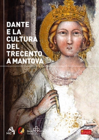 Dante e la cultura del Trecento a Mantova. Catalogo della mostra - Librerie.coop