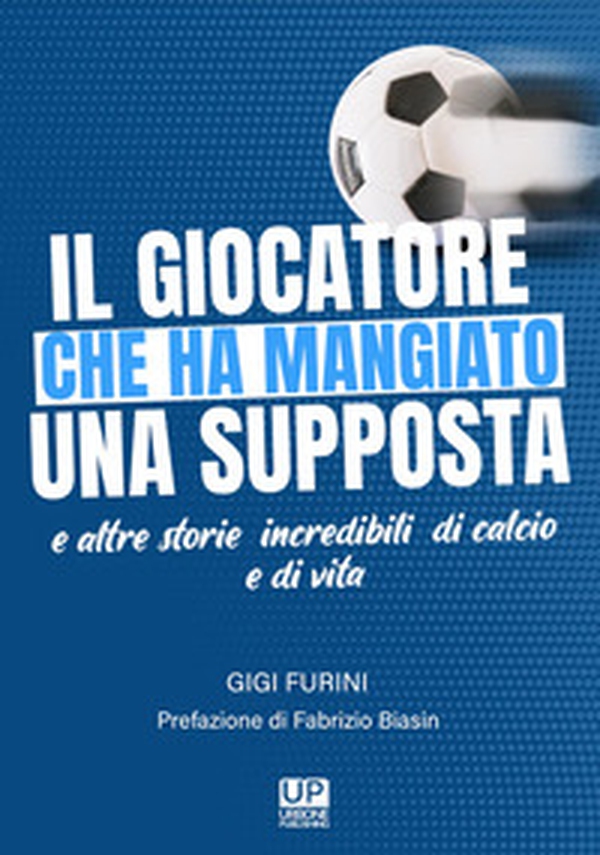 Il giocatore che ha mangiato una supposta e altre storie incredibili di calcio e di vita - Librerie.coop Il giocatore che ha mangiato una supposta e altre storie incredibili di calcio e di vita - Librerie.coop