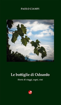 Le bottiglie di Odoardo. Storie di viaggi, sogni, vini - Librerie.coop