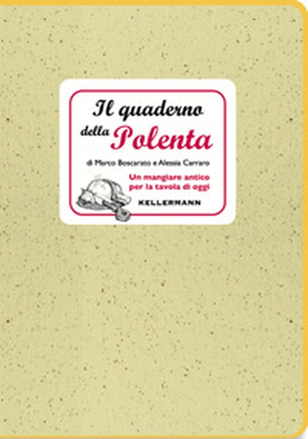 Il quaderno della polenta. Un mangiare antico per la tavola di oggi - Librerie.coop Il quaderno della polenta. Un mangiare antico per la tavola di oggi - Librerie.coop