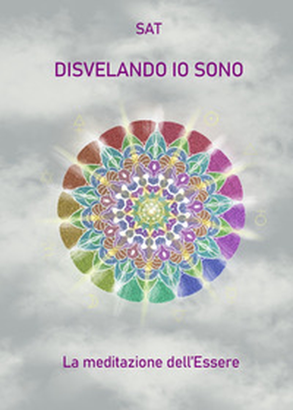 Disvelando io sono. La meditazione dell'essere - Librerie.coop Disvelando io sono. La meditazione dell'essere - Librerie.coop