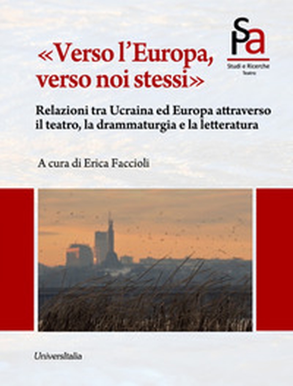 «Verso l'Europa, verso noi stessi». Relazioni tra Ucraina ed Europa attraverso il teatro, la drammaturgia e la letteratura - Librerie.coop