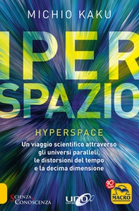 Iperspazio. Un viaggio scientifico attraverso gli universi paralleli, le distorsioni del tempo e la decima dimensione - Librerie.coop
