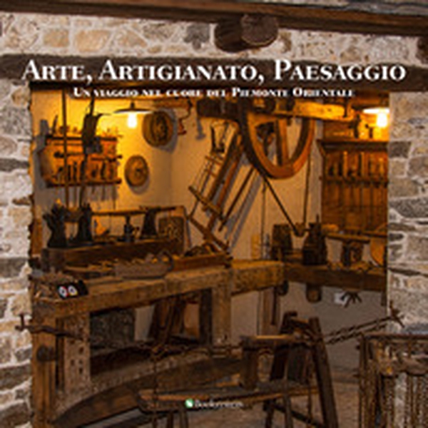Arte, artigianato, paesaggio. Un viaggio nel cuore del Piemonte Orientale - Librerie.coop Arte, artigianato, paesaggio. Un viaggio nel cuore del Piemonte Orientale - Librerie.coop
