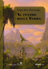 Al centro della Terra. Ciclo di Pellucidar - Librerie.coop Al centro della Terra. Ciclo di Pellucidar - Librerie.coop