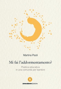 Mi fai l'addormentamento? Poetica educativa in una comunità per bambini - Librerie.coop