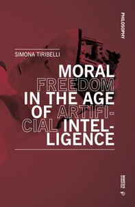 Moral freedom in the age of artificial intelligence - Librerie.coop Moral freedom in the age of artificial intelligence - Librerie.coop
