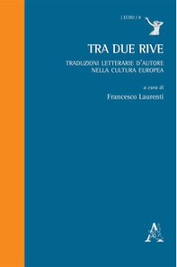 Tra due rive. Traduzioni letterarie d'autore nella cultura europea - Librerie.coop