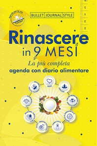 Rinascere in 9 mesi. La più completa agenda con diario alimentare - Librerie.coop