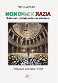 Nondemocrazia. Il sistema in cui viviamo dipende solo da noi - Librerie.coop