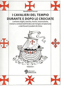 I Cavalieri del Tempio durante e dopo le crociate. Lontane origini, nascita, morte, resurrezione, misteri e simboli dell'Ordine del Tempio di Salomone... vol. 1-2 - Librerie.coop