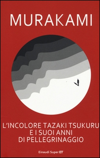 L'incolore Tazaki Tsukuru e i suoi anni di pellegrinaggio - Librerie.coop