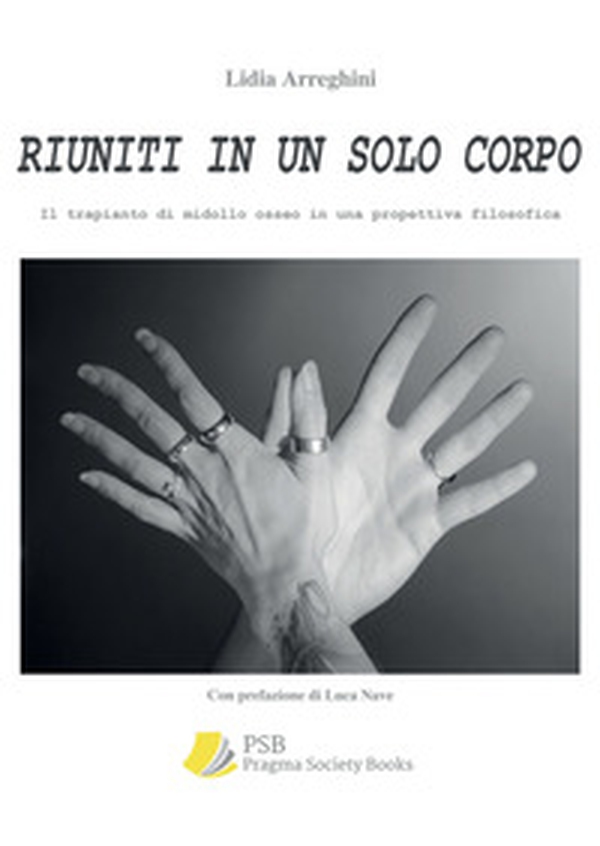Riuniti in un solo corpo. Il trapianto di midollo osseo in una prospettiva filosofica - Librerie.coop Riuniti in un solo corpo. Il trapianto di midollo osseo in una prospettiva filosofica - Librerie.coop